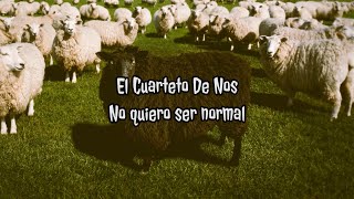 El Cuarteto de Nos - No quiero ser normal | Letra