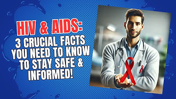 HIV & AIDS: 3 Crucial Facts You NEED to Know to Stay Safe & Informed!