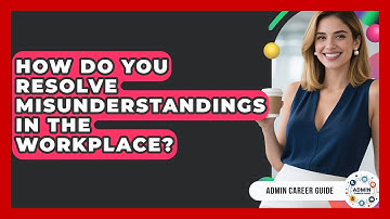 How Do You Resolve Misunderstandings In The Workplace? - Admin Career Guide