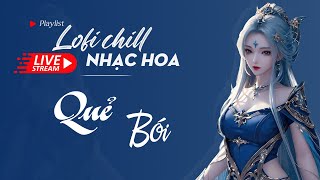 Nhạc Hoa Lofi Chill 2023 - TOP Nhạc Trung Lofi Gây Nghiện Hay Nhất 2023 | Nhạc Cổ Phong Trung Quốc