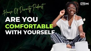 Are You Comfortable With Yourself? ~ House Of Divinity Podcast