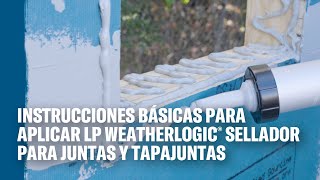 Basic Instructions for Applying LP WeatherLogic® Seam and Flashing Sealant