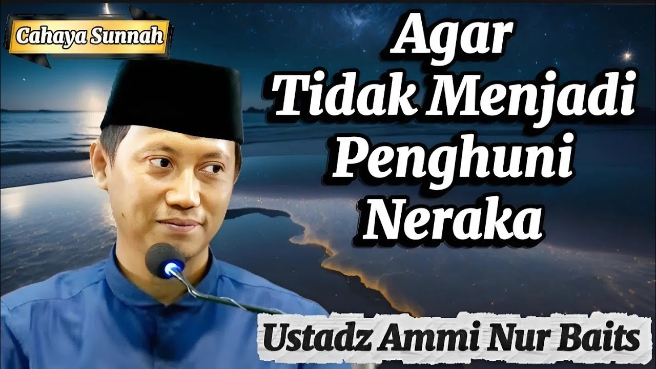 Seruan dan Penyesalan Penduduk Neraka Ustadz Ammi Nur Baits