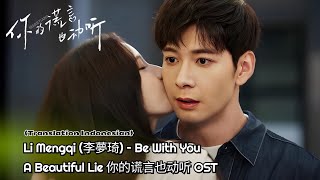 Download lagu Li Mengqi (李夢琦) – Be With You | A Beautiful Lie《你的谎言也动听》OST Lyrics Eng/Indo
