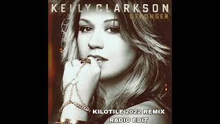 Kelly Clarkson - Stronger (Kilotile 2022 Remix Radio Edit)