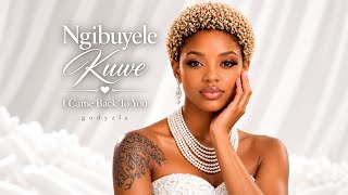 Ngibuyele Kuwe