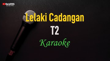 T2 - Lelaki Cadangan (Karaoke)
