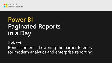 Power BI Paginated Reports in a Day - 24: Bonus Content: Lowering the Barrier to Entry