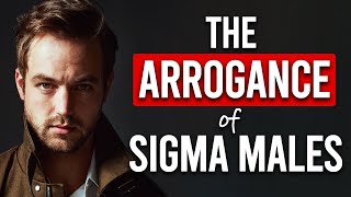 The Arrogance of Sigma Male by Epic Wisdom 7,508 views 2 years ago 8 minutes, 3 seconds