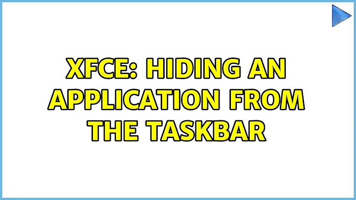 Ubuntu: XFCE: Hiding an application from the taskbar (3 Solutions!!)