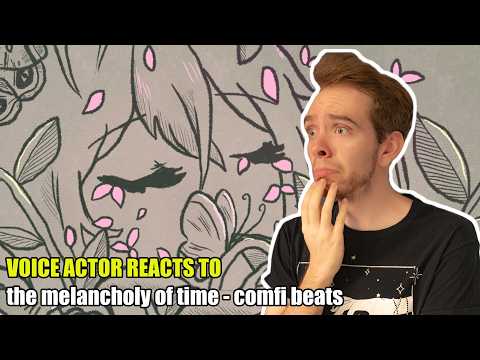 Voice Actor Reacts to the melancholy of time ♫ - comfi beats