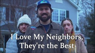 I Love My Neighbors, They're the Best