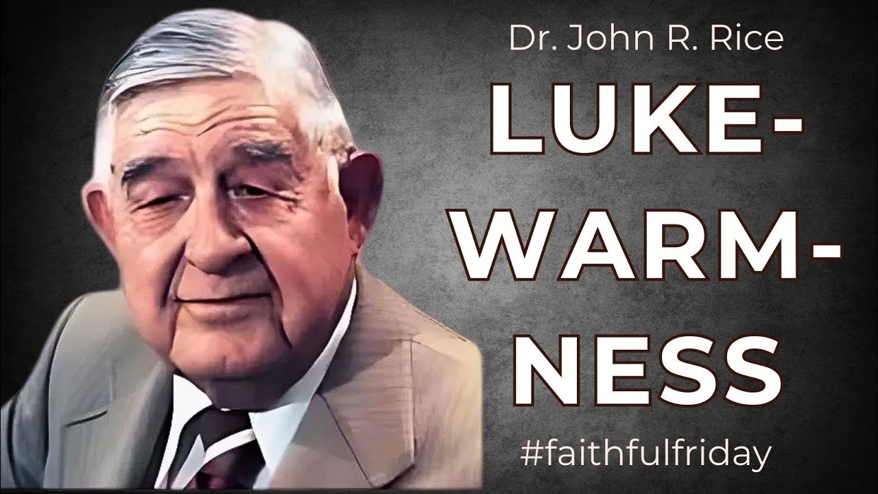 Lukewarmness * A Bible Message by Dr. John R. Rice * Faithful Friday