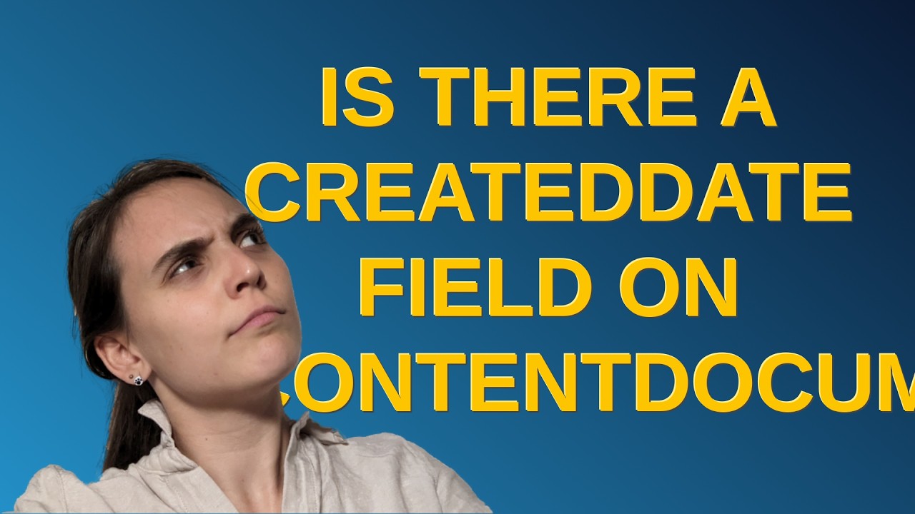 Salesforce: Is there a createdDate field on ContentDocumentLink? - YouTube