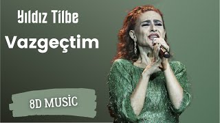 Yıldız Tilbe - Vazgeçtim (8D ) Resimi