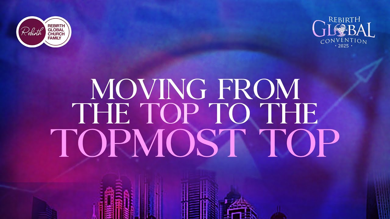 Rebirth Global Convention 2025 (Day 5) | Moving from the Top to the Topmost Top