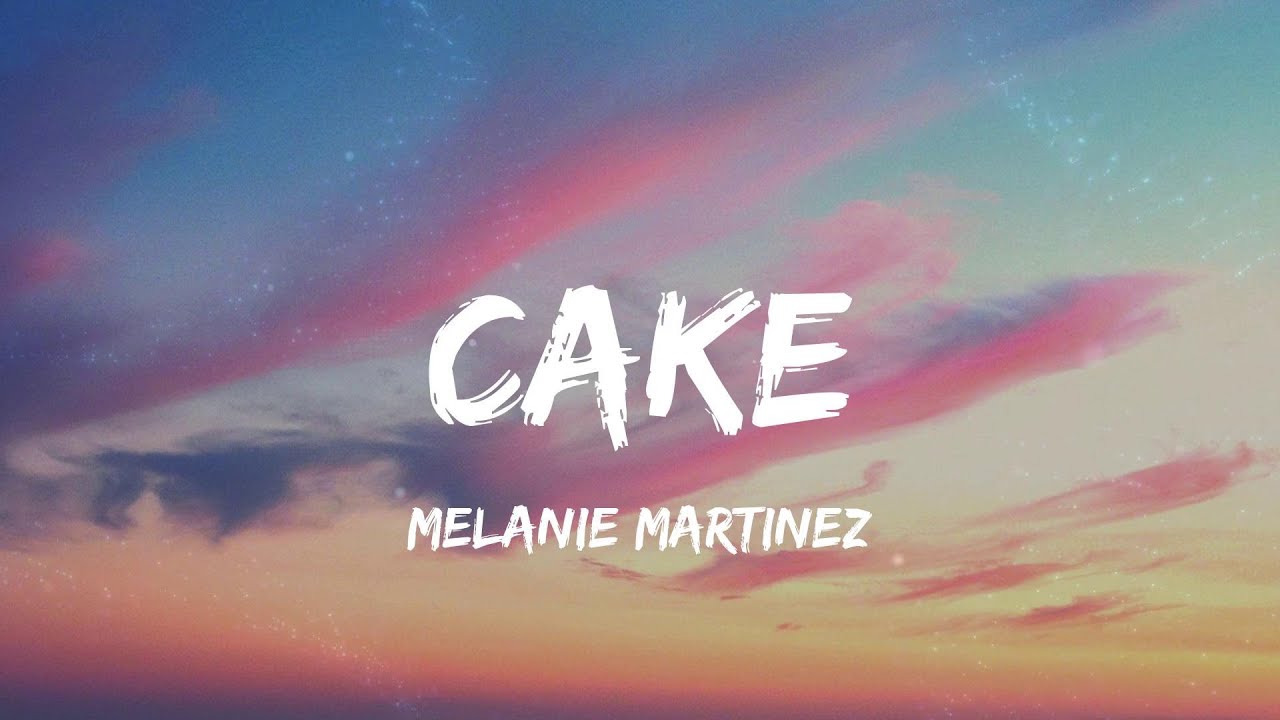 Melanie Martinez Cake (Lyrics) YouTube