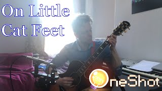 OneShot  On Little Cat Feet Guitar Cover