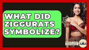 What Did Ziggurats Symbolize? - Middle East Explorers