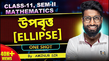Ellipse Class 11 in Bengali One Shot | উপবৃত্ত Class 11 | Ellipse Class 11 SN Dey
