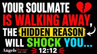 ✨ Your Soulmate Is Walking Away, The Hidden Reason Will Shock You... 12:12 💞✨ | angels message