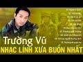 NHẠC LÍNH XƯA TRƯỜNG VŨ CỰC BUỒN CẤM NGHE MỘT MÌNH - LK NGOẠI Ô BUỒN - LỜI TÂM SỰ NGƯỜI LÍNH XƯA