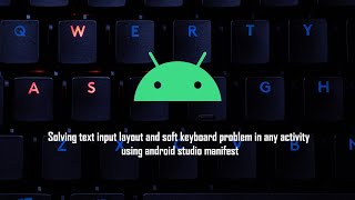 Solving text input layout and soft keyboard problem in any activity using android studio manifest screenshot 2