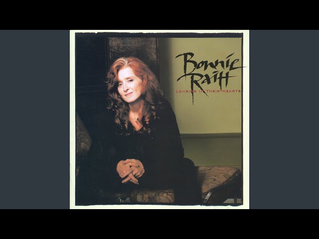 Bonnie Raitt - Longing In Their Hearts