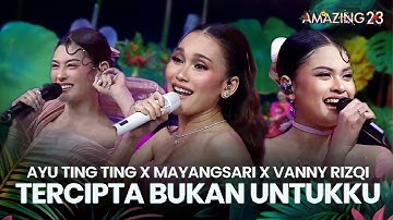 Ayu Ting Ting & Mayangsari & Vanny Rizqy - Tercipta Bukan Untukku | AMAZING 23 FLOWER ISLAND 2025