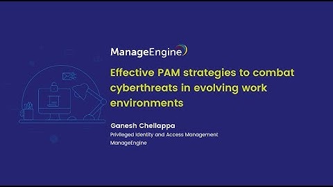 Effective PAM strategies to combat cyberthreats in evolving work environments | ManageEngine PAM360
