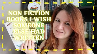 Non Fiction Books I Wish Someone Else Had Written | #OverlySpecificBookRecommendations