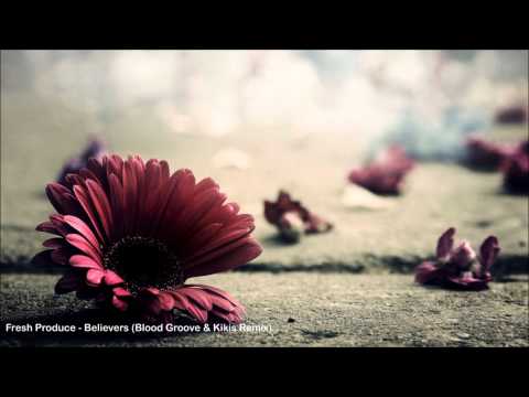 Fresh Produce - Believers (Blood Groove & Kikis Remix)