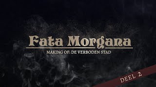 Fata Morgana, Making of: De Verboden Stad | Deel 2