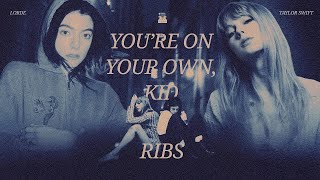 Ribs x You're on your own, kid - Lorde & Taylor Swift (mashup)