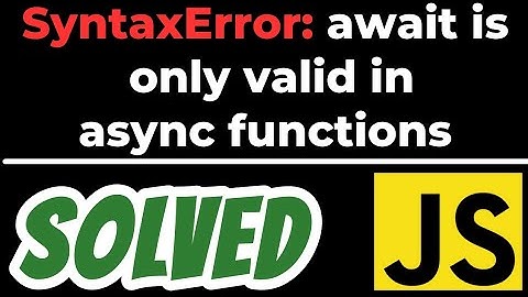 SyntaxError: await is only valid in async functions and the top level bodies of modules SOLVED