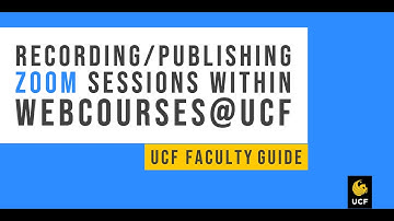 Recording/Publishing Zoom Sessions Within Webcourses@UCF