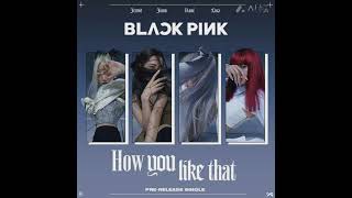 BLACKPINK - ' How You Like That '