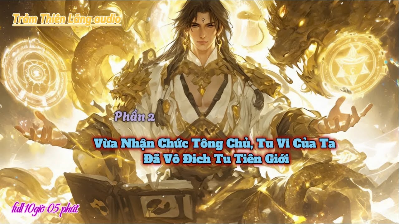 Vừa Nhận Chức Tông Chủ, Tu Vi Của Ta Đã Vô Địch Tu Tiên Giới | Phần 2