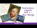 Declination Aspects: Part 1 - Van Gogh