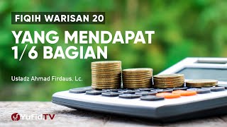 Fiqih Warisan 20: Ashabul Furudh yang Mendapat 1/6 Bagian - Ustadz Ahmad Firdaus, Lc.