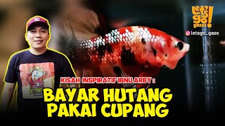 LGG_#44 Kisah Inspiratif Ibnu Arby "Bayar Hutang Pakai Cupang"