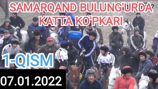 1-QISM. SAMARQAND BULUNG'URDA KATTA KO'PKARI. 07.01.2022.