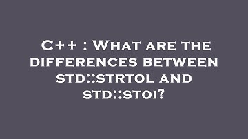 C++ : What are the differences between std::strtol and std::stoi?