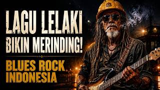 Blues Rock Indonesia Paling MENYENTUH 🔥 Untuk Lelaki yang Menanggung Beban Hidup