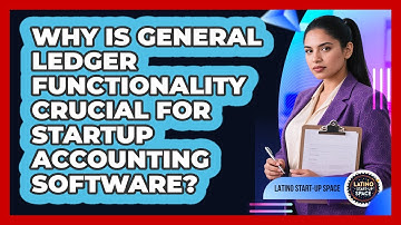 Why Is General Ledger Functionality Crucial For Startup Accounting Software? - Latino Start Up Space