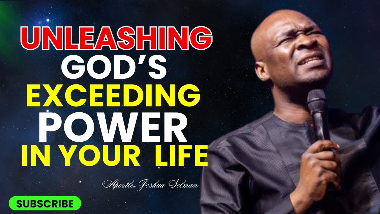 UNLEASHING THE EXCEEDING POWER OF GOD IN YOUR LIFE - Apostle Joshua ...