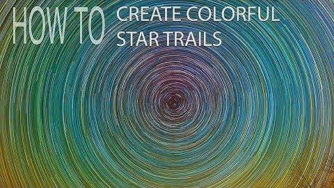 How To Create Colorful Star Trails Like Lincoln Harrison And Other Tips