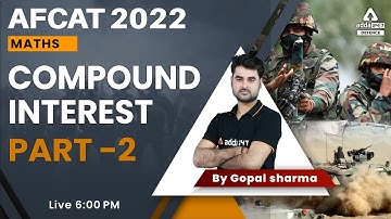 AFCAT 2 2022 |  Maths Compound Interest #2 | AFCAT Maths Preparation 2022 | By Gopal Sir