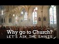 Why go to Church?  The saints have answers