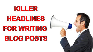 Killer Headlines For Writing Blog Posts